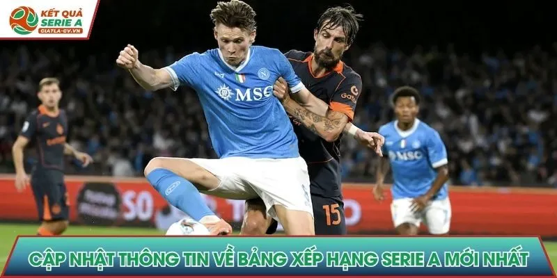 Cập nhật thông tin về bảng xếp hạng Serie A mới nhất