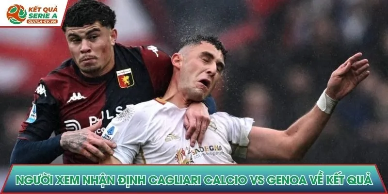 Người xem nhận định Cagliari Calcio vs Genoa về kết quả