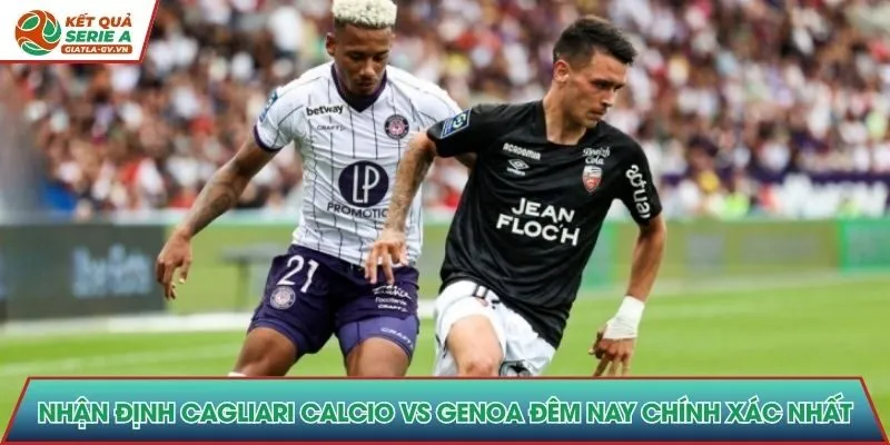 nhận định Cagliari Calcio vs Genoa