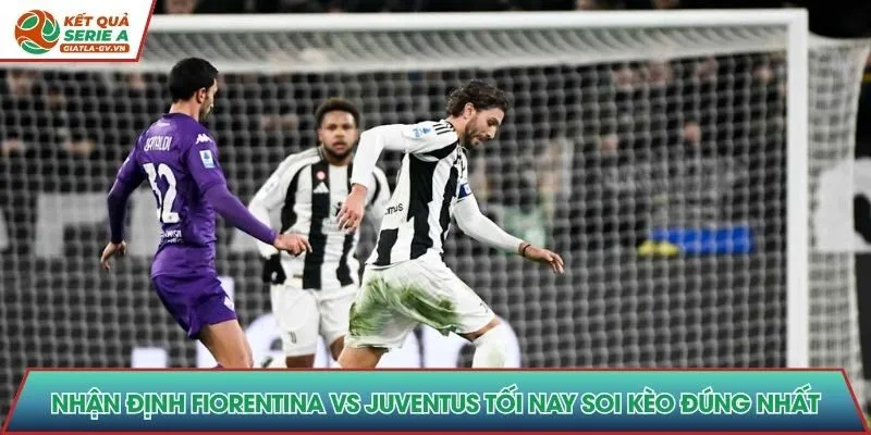 Nhận định Fiorentina vs Juventus