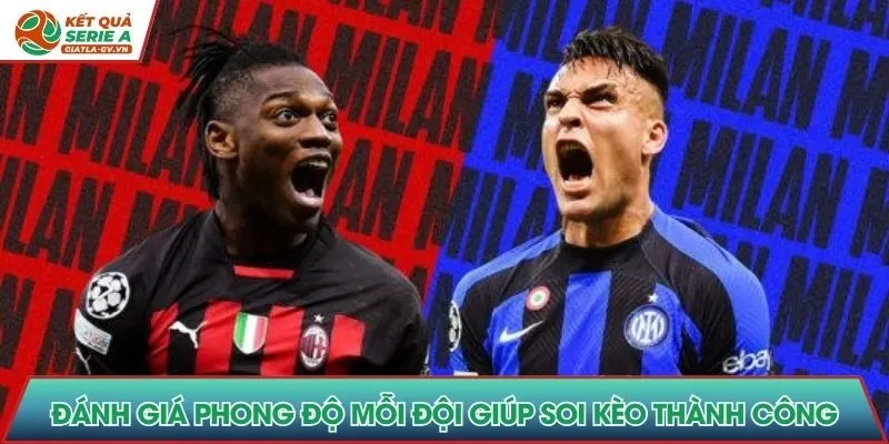 Đánh giá phong độ mỗi đội giúp soi kèo thành công