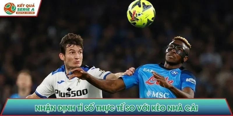 Nhận định tỉ số thực tế so với kèo nhà cái