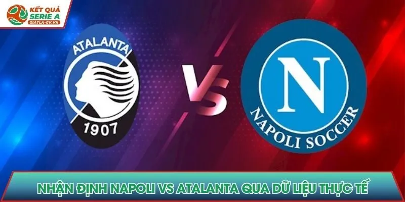 Nhận định Napoli vs Atalanta qua dữ liệu thực tế
