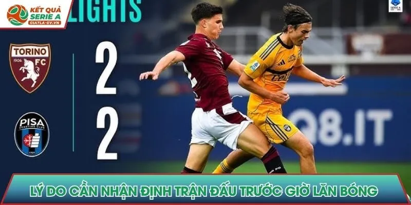 Lý do cần nhận định trận đấu trước giờ lăn bóng của các câu lạc bộ