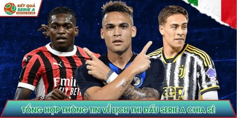 Tổng hợp thông tin về lịch thi đấu Serie A chia sẻ